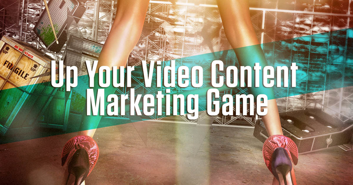 Up Your Video Content Marketing Game.